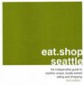 eatshopseattle the indispensable guide to stylishly unique locally owned eating and shopping
