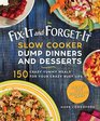 FixIt and ForgetIt Slow Cooker Dump Dinners and Desserts 150 Crazy Yummy Meals for Your Crazy Busy Life