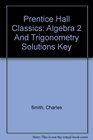 Prentice Hall Classics Algebra 2 And Trigonometry Solutions Key