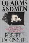 Of Arms and Men A History of War Weapons and Aggression