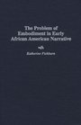 The Problem of Embodiment in Early African American Narrative