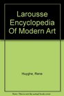 Larousse Encyclopedia Of Modern Art