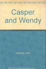 Casper and Wendy