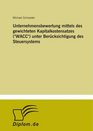 Unternehmensbewertung mittels des gewichteten Kapitalkostensatzes  unter Bercksichtigung des Steuersystems