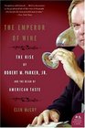 The Emperor of Wine The Rise of Robert M Parker Jr and the Reign of American Taste