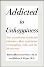Addicted to Unhappiness  Free yourself from the moods and behaviors that undermine relationships work and the life you want