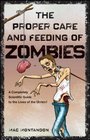 The Proper Care and Feeding of Zombies A Completely Scientific Guide to the Lives of the Undead
