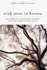 With Roots in Heaven One Woman's Passionate Journey into the Heart of Her Faith