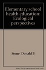 Elementary school health education Ecological perspectives