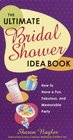 The Ultimate Bridal Shower Idea Book How to Have a Fun Fabulous and Memorable Party