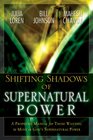 Shifting Shadow of Supernatural Power A Prophetic Manual for Those Wanting to Move in God's Supernatural Power