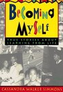 Becoming Myself True Stories About Learning from Life