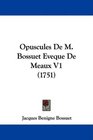 Opuscules De M Bossuet Eveque De Meaux V1
