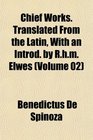 Chief Works Translated From the Latin With an Introd by Rhm Elwes