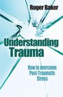 Understanding Trauma How to Overcome PostTraumatic Stress