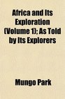 Africa and Its Exploration  As Told by Its Explorers