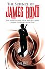 The Science of James Bond The SuperVillains Tech and SpyCraft Behind the Film and Fiction