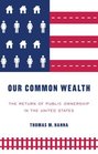 Our Common Wealth The return of public ownership in the United States