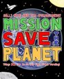 Mission Save the Planet Things YOU Can Do to Help Fight Global Warming