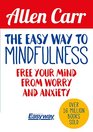 The Easy Way to Mindfulness Free your mind from worry and anxiety