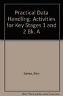 Practical Data Handling Book A Activities for Key Stages 1 and 2