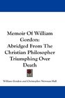 Memoir Of William Gordon Abridged From The Christian Philosopher Triumphing Over Death