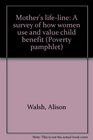 Mother's lifeline A survey of how women use and value child benefit