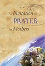 An Invitation to Prayer for Mothers