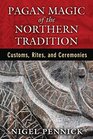 Pagan Magic of the Northern Tradition Customs Rites and Ceremonies