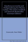 Glaubenszuversicht und Weltgestaltung bei Martin Luther Mit einem Ausblick auf Dietrich Bonhoeffer