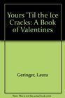 Yours 'Til the Ice Cracks A Book of Valentines