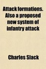 Attack formations Also a proposed new system of infantry attack