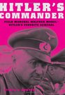 Hitler's Commander: Field Marshal Walther Model--Hitler's Favorite General