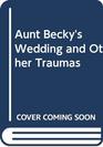 Aunty Becky's Wedding and Other Traumas