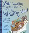You Wouldn't Want to Sail on a 19th-Century Whaling Ship!: Grisly Tasks You'd Rather Not Do (You Wouldn't Want to...)
