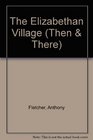 The Elizabethan Village Illustrated from Contemporary Sources