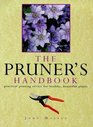 The Pruner's Handbook Practical Pruning Advice for Healthy Beautiful Plants