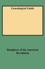 Genealogical Guide Master Index of Genealogy in the Daughters of the American