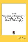 The Categorical Imperative A Study In Kant's Moral Philosophy