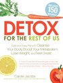 Detox for the Rest of Us Safe and Easy Plans to Cleanse Your Body Boost Your Metabolism Lose Weight and Feel Great