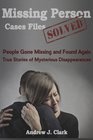 Missing Person Case Files Solved People Gone Missing  and Found Again True Stories of Mysterious Disappearances
