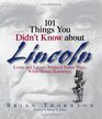 101 Things You Didn't Know About Lincoln: Loves And Losses! Political Power Plays! White House Hauntings!