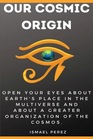 Our Cosmic Origin: Knowledge in preparation for the ascension of planet earth