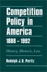 Competition Policy in America History Rhetoric Law