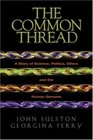 The Common Thread A Story of Science Politics Ethics and the Human Genome
