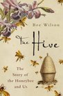 The Hive The Story of the Honeybee and Us