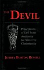 The Devil Perceptions of Evil from Antiquity to Primitive Christianity