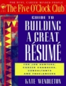Guide to Building a Great Resume (Five O'Clock Club)