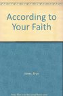 According to Your Faith