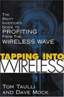 Tapping into Wireless  The Savvy Investor's Guide to Profiting From the Wireless Wave